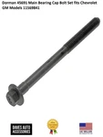 Dorman 45691 Main Bearing Cap Bolt Set Fits Chevrolet Gm Models 11569841. Fixed Price $79.00.