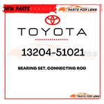 13204-51021 Toyota Genuine Bearing Set, Connecting Rod 1320451021 New Oem. Fixed Price $177.85.